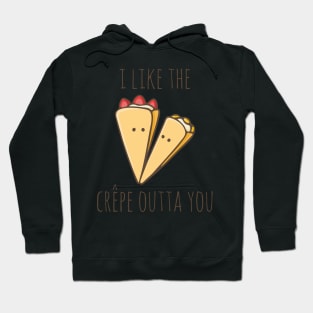 I Like The Crêpe Outta You Hoodie